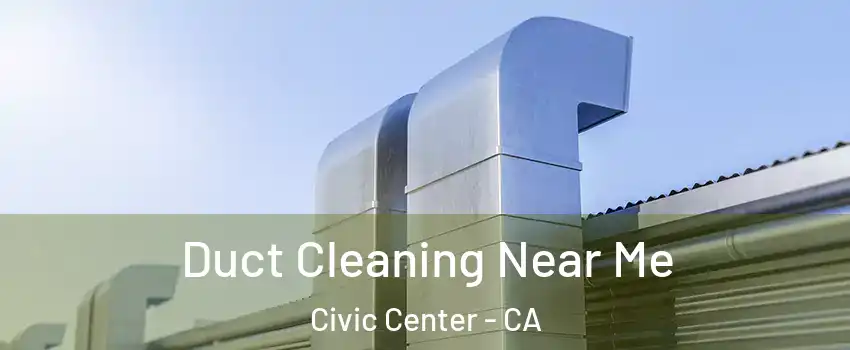 Duct Cleaning Near Me Civic Center - CA
