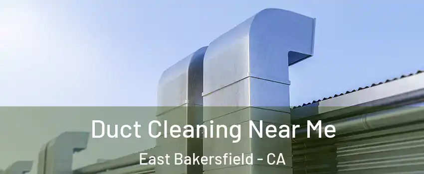 Duct Cleaning Near Me East Bakersfield - CA