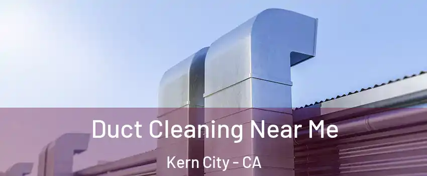 Duct Cleaning Near Me Kern City - CA