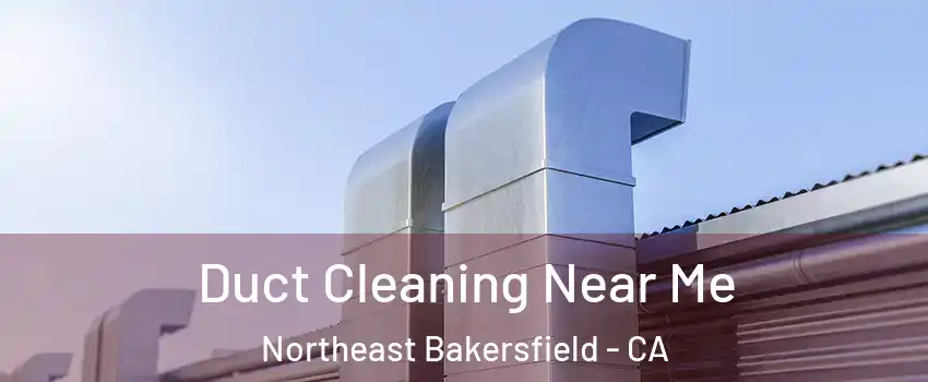 Duct Cleaning Near Me Northeast Bakersfield - CA