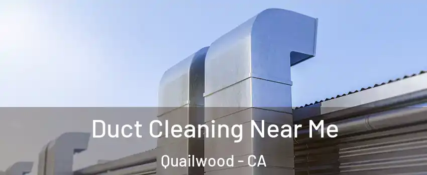 Duct Cleaning Near Me Quailwood - CA
