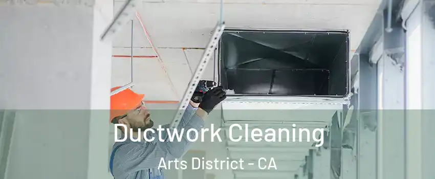 Ductwork Cleaning Arts District - CA