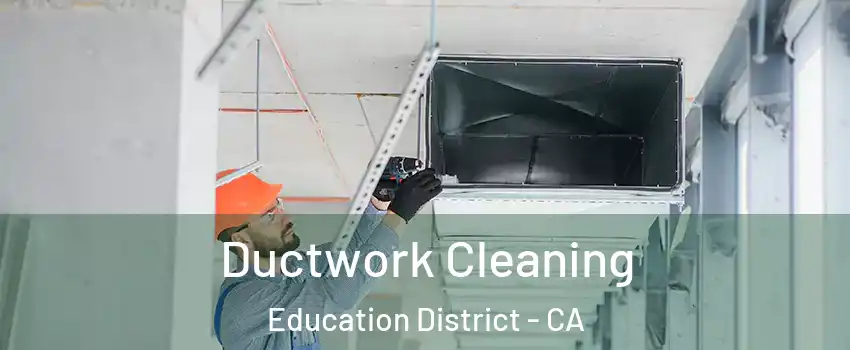 Ductwork Cleaning Education District - CA