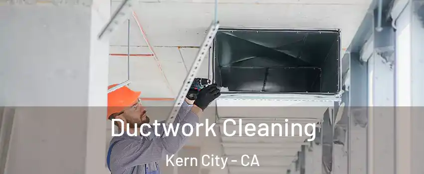 Ductwork Cleaning Kern City - CA