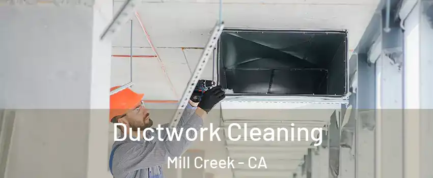 Ductwork Cleaning Mill Creek - CA