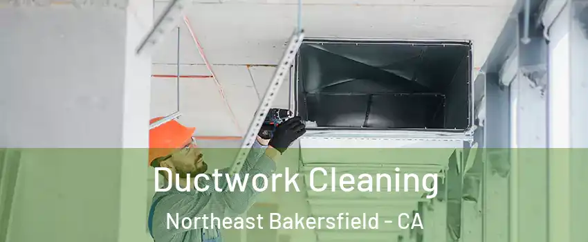 Ductwork Cleaning Northeast Bakersfield - CA
