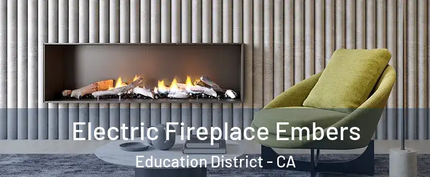 Electric Fireplace Embers Education District - CA