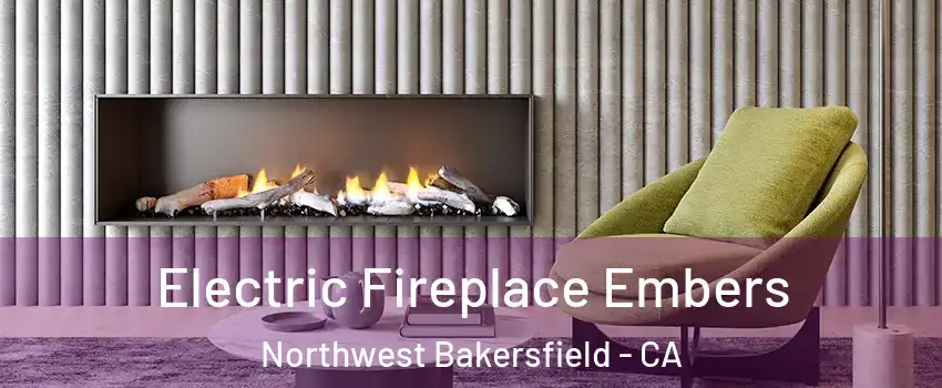 Electric Fireplace Embers Northwest Bakersfield - CA