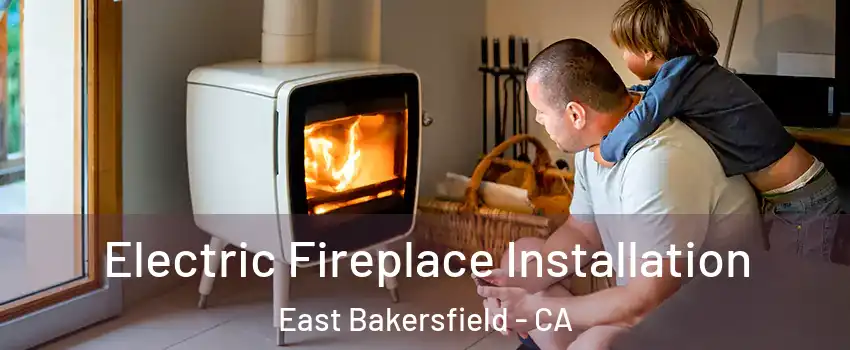 Electric Fireplace Installation East Bakersfield - CA