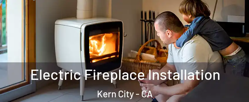 Electric Fireplace Installation Kern City - CA