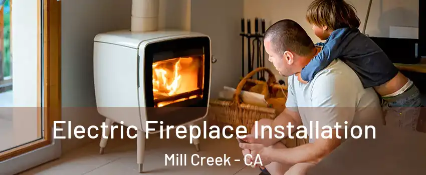 Electric Fireplace Installation Mill Creek - CA