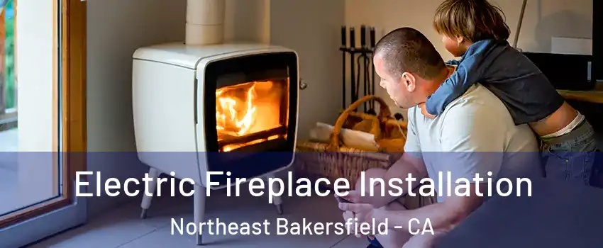 Electric Fireplace Installation Northeast Bakersfield - CA