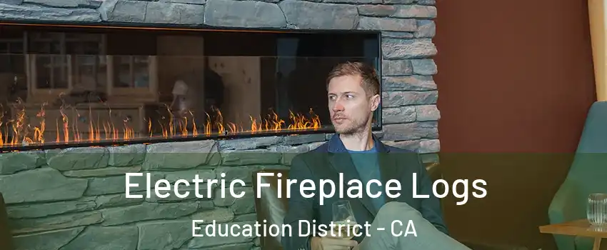 Electric Fireplace Logs Education District - CA