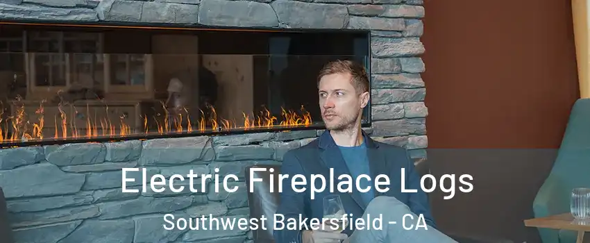 Electric Fireplace Logs Southwest Bakersfield - CA