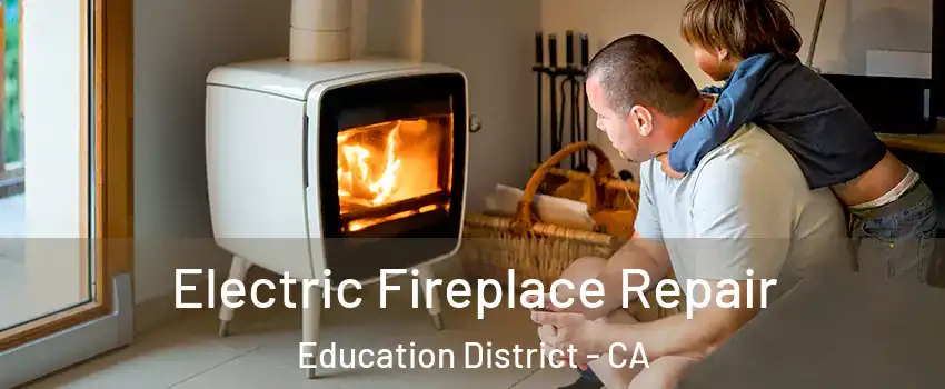 Electric Fireplace Repair Education District - CA