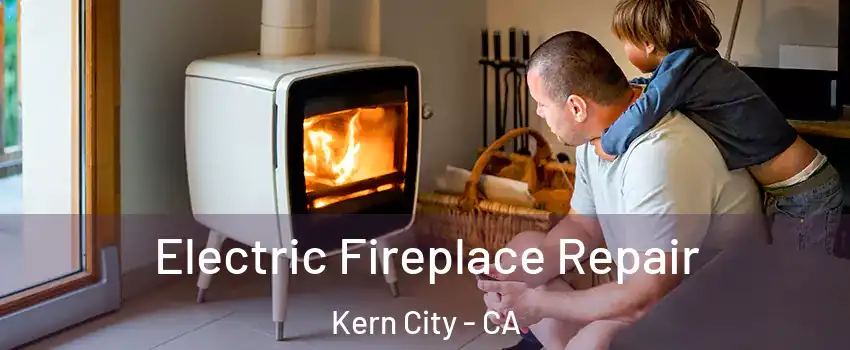 Electric Fireplace Repair Kern City - CA