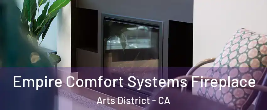 Empire Comfort Systems Fireplace Arts District - CA