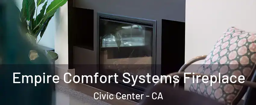 Empire Comfort Systems Fireplace Civic Center - CA