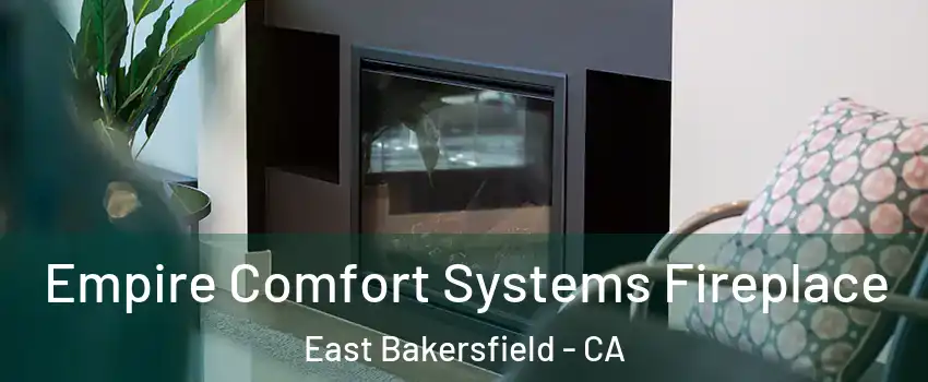 Empire Comfort Systems Fireplace East Bakersfield - CA