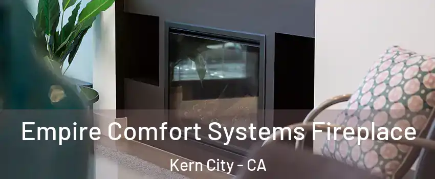 Empire Comfort Systems Fireplace Kern City - CA
