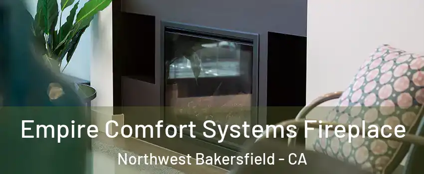 Empire Comfort Systems Fireplace Northwest Bakersfield - CA