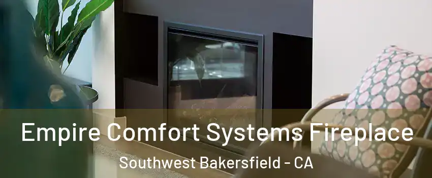 Empire Comfort Systems Fireplace Southwest Bakersfield - CA