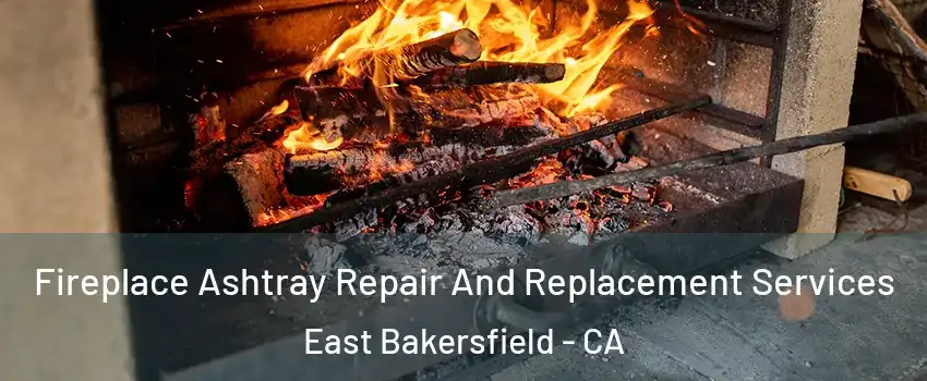 Fireplace Ashtray Repair And Replacement Services East Bakersfield - CA