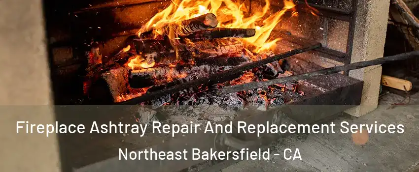 Fireplace Ashtray Repair And Replacement Services Northeast Bakersfield - CA