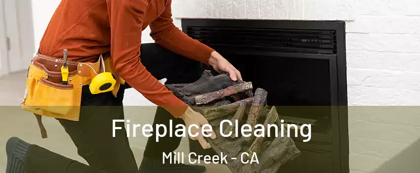 Fireplace Cleaning Mill Creek - CA