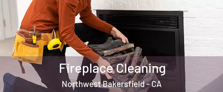 Fireplace Cleaning Northwest Bakersfield - CA