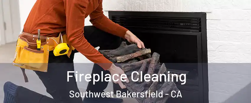 Fireplace Cleaning Southwest Bakersfield - CA