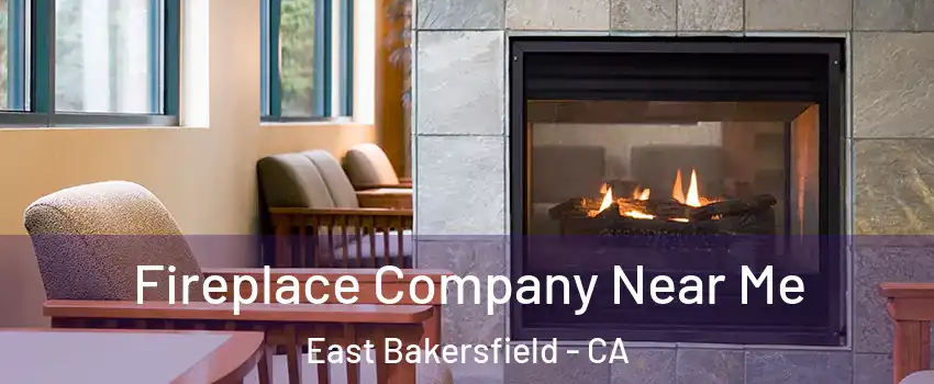 Fireplace Company Near Me East Bakersfield - CA