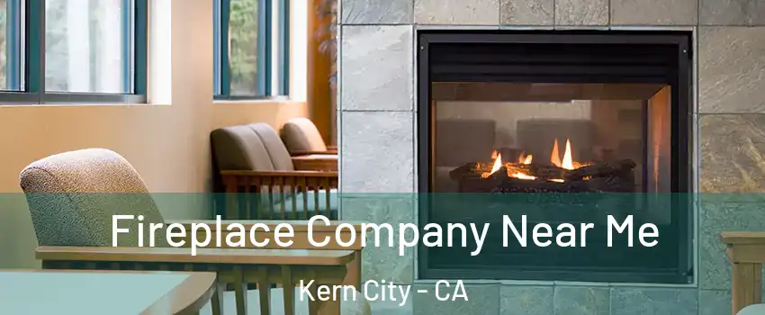 Fireplace Company Near Me Kern City - CA