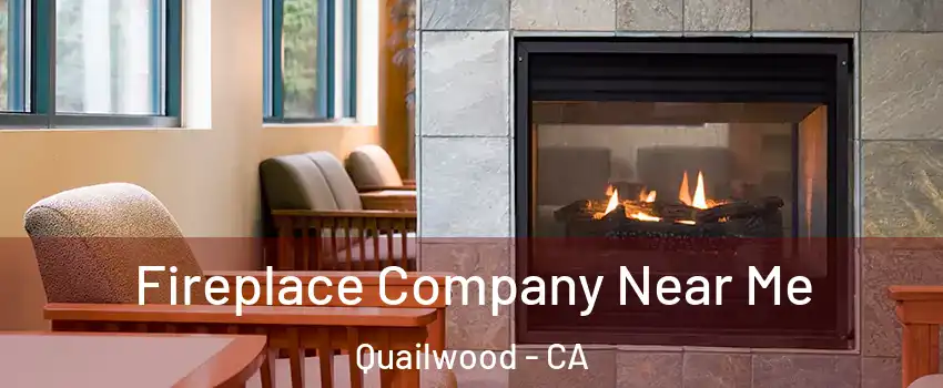 Fireplace Company Near Me Quailwood - CA
