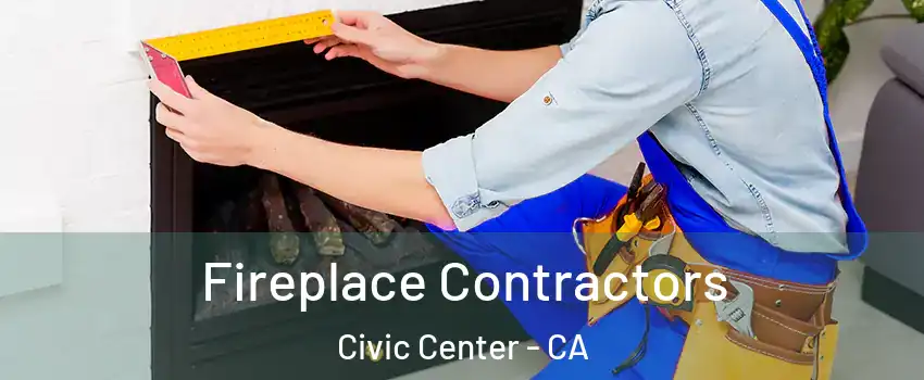 Fireplace Contractors Civic Center - CA