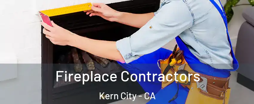 Fireplace Contractors Kern City - CA