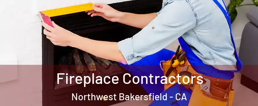 Fireplace Contractors Northwest Bakersfield - CA