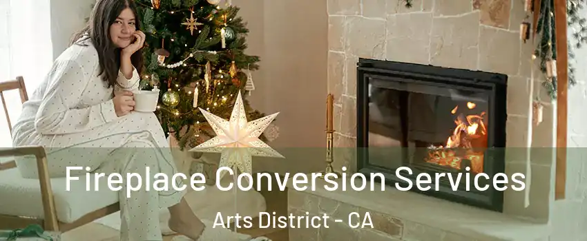 Fireplace Conversion Services Arts District - CA