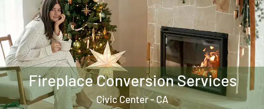 Fireplace Conversion Services Civic Center - CA
