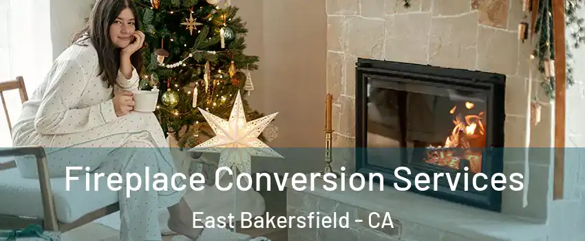 Fireplace Conversion Services East Bakersfield - CA