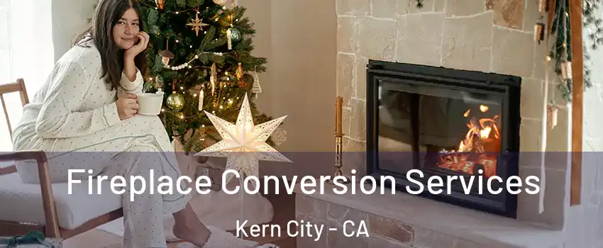 Fireplace Conversion Services Kern City - CA