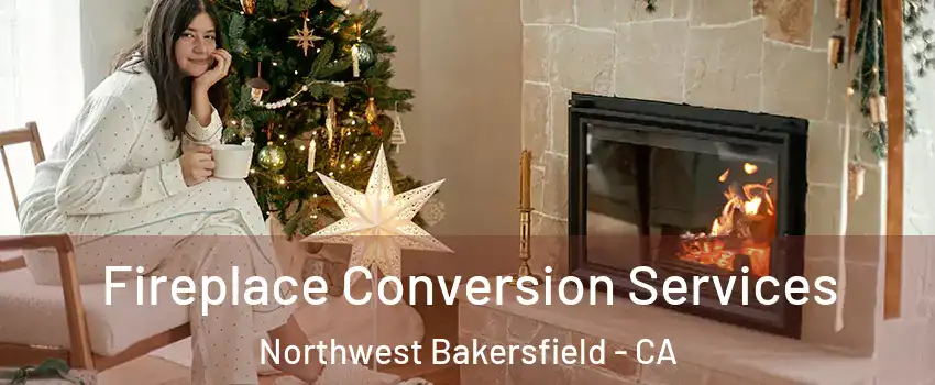 Fireplace Conversion Services Northwest Bakersfield - CA