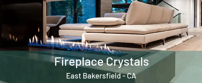 Fireplace Crystals East Bakersfield - CA