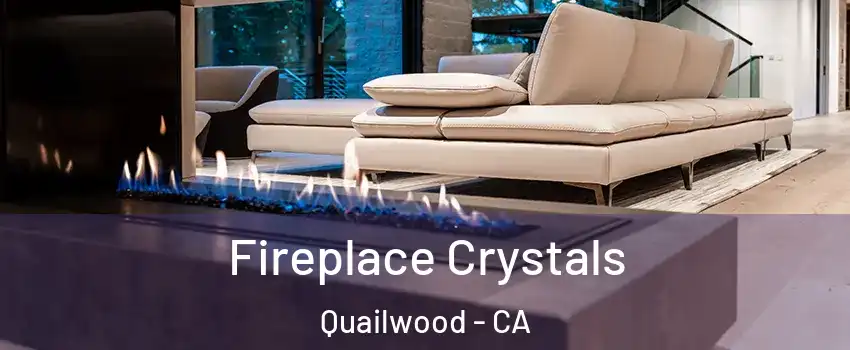 Fireplace Crystals Quailwood - CA