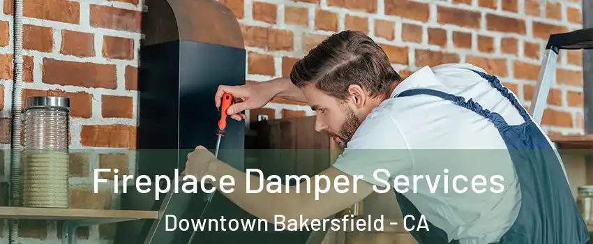 Fireplace Damper Services Downtown Bakersfield - CA