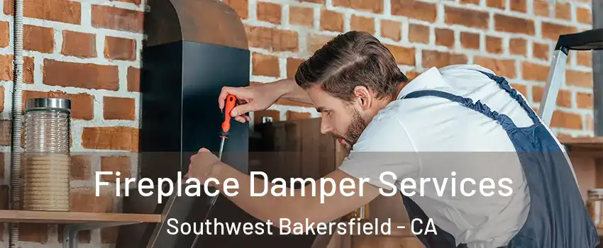 Fireplace Damper Services Southwest Bakersfield - CA