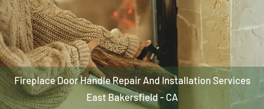 Fireplace Door Handle Repair And Installation Services East Bakersfield - CA