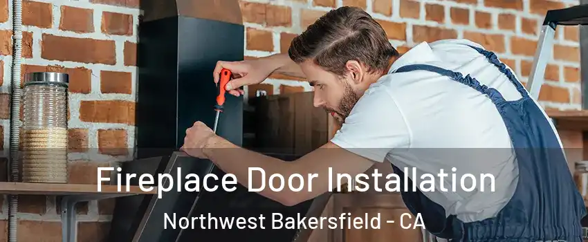 Fireplace Door Installation Northwest Bakersfield - CA