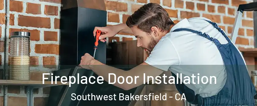 Fireplace Door Installation Southwest Bakersfield - CA