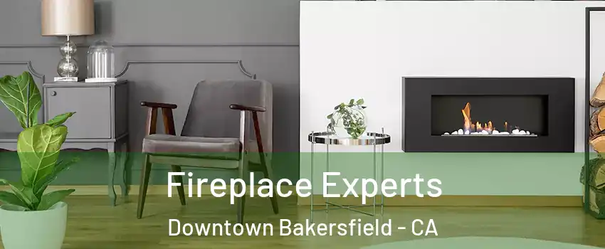 Fireplace Experts Downtown Bakersfield - CA